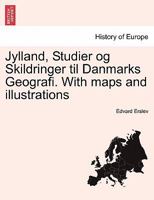 Jylland, Studier og Skildringer til Danmarks Geografi. With maps and illustrations 1241409412 Book Cover