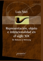 Representación, objeto e intencionalidad en el siglo XIX: De Bolzano a Meinong B098GY3W5G Book Cover