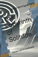 The Labyrinth of Solitude: Voices Lost in Loneliness B0F6LJ7ZVK Book Cover
