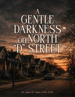 A Gentle Darkness on North "D" Street B0H4S3XMG4 Book Cover