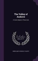 The Valley of Andorre: A Comic Opera in Three Acts 1359074511 Book Cover