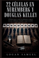 22 CÉLULAS EN NÚREMBERG Y DOUGLAS KELLEY: El Doctor que se sentó con demonios y regresó con una verdad que el mundo se negó a escuchar (Spanish Edition) B0H4BQ1P2D Book Cover