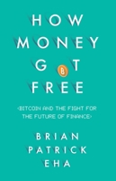 How Money Got Free: Bitcoin and the Fight for the Future of Finance 178074658X Book Cover