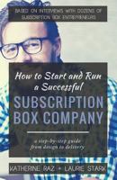 How to Start and Run a Successful Subscription Box Company 1520153791 Book Cover