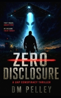 Zero Disclosure: A UAP Conspiracy Thriller B0GZVJW42L Book Cover