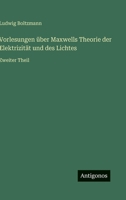 Vorlesungen über Maxwells Theorie der Elektrizität und des Lichtes: Zweiter Theil (German Edition) 356341775X Book Cover