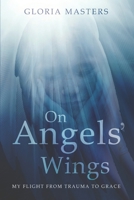 On Angels' Wings: My flight from trauma to grace 0473548089 Book Cover