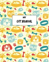 My Cat Journal: Perfect Planner - Health & Wellness Log, Record Your Cat's Daily Activities, Food Diet, Track Veterinaries Visit 1701753588 Book Cover