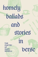 Homely Ballads and Stories in Verse: The Poetry of Mary Sewell 1915812437 Book Cover