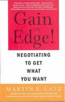 Gain the Edge!: Negotiating to Get What You Want 031232281X Book Cover