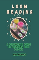 LOOM BEADING: A BEGINNER'S GUIDE TO BLENDING WITH BLOOMS B0CGG8S43K Book Cover