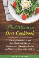 Mediterranean Diet Cookbook: 150 Easy Flavorful Recipes For An Healthier Lifestyle. Increase Your Physical Well-Being And Keep Your Body Weight Under Control B0851L9MYB Book Cover