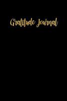 Gratitude Journal: Minimalist Black & Gold Lettering Daily Gratitude Journal with Prompts Including Inspirational Quotes Thankful Journal, Diary to Write In 1097509311 Book Cover