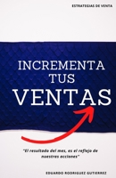 INCREMENTA TUS VENTAS: Estrategias de venta B08C96QTB3 Book Cover