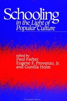 Schooling in the Light of Popular Culture (Suny Series, Education and Culture Critical Factors in the Formation of Character and Community in America) 0791418723 Book Cover