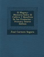 El Maguey: Memoria Sobre El Cultivo Y Beneficio De Sus Productos B0BPRJ8Q29 Book Cover