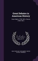 Great Debates in American History: State Rights (1798-1861); Slavery (1858-1861) - Primary Source Edition 1279306025 Book Cover
