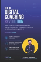 The AI Digital Coaching Revolution: How EdTech Companies Can Attract Better-Fit Learners, Personalize Learning, and Scale Coaching With AI (AI DIGITAL COACHING FOR NEW AGE FOUNDERS) B0HKKZG15C Book Cover