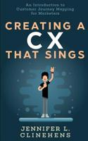 CX That Sings: An introduction to Customer Journey Mapping 1688023062 Book Cover