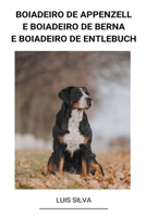 Boiadeiro de Appenzell e Boiadeiro de Berna e Boiadeiro de Entlebuch B0B917JCD6 Book Cover