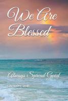 We Are Blessed: Always Spread Good 1093159898 Book Cover