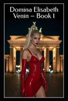 Domina Elisabeth Venin – Book 1: Satin, Shock, and Obedience: FemDom BDSM Rituals of Latex Fetish, Humiliation, and Total Control B0FMRS2WZB Book Cover