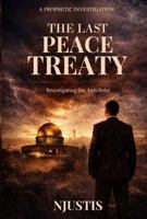 The Last Peace Treaty: An Investigative Novel into Biblical Prophecy and the Rise of the Antichrist B0H32J89T5 Book Cover