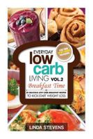 Low Carb Living Breakfast Time: 30 Delicious Low Carb Breakfast Recipes to Kick-Start Weight Loss 1499772599 Book Cover