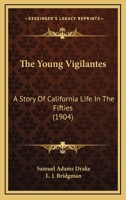 The Young Vigilantes: A Story of California Life in the Fifties (Classic Reprint) 1633910873 Book Cover