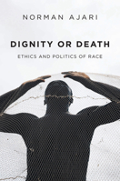 La dignité ou la mort - Éthique et politique de la race 1509548661 Book Cover