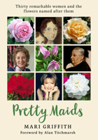 Pretty Maids: Thirty Remarkable Women and the Flowers Named After Them 1912213850 Book Cover