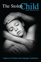 The Stolen Child: Aspects of Autism and Asperger Syndrome 0313360782 Book Cover