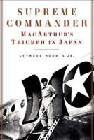 Supreme Commander: Macarthur's Triumph in Japan 0062287931 Book Cover