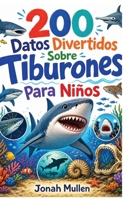 200 Datos Divertidos Sobre Tiburones Para Niños: Dientes Afilados, Secretos Antiguos y la Verdad Sobre la Leyenda Más Incomprendida del Océano (200 ... Sobre Animales Asombrosos) (Spanish Edition) B0HM58HHWH Book Cover