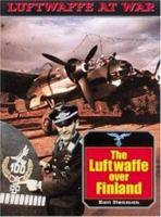 Luftwaffe Over Finland (Luftwaffe at War Series, 18) 1853674699 Book Cover
