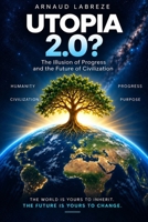 UTOPIA 2.0?: The Illusion of Progress and the Future of Civilization. B0FWZQCSGS Book Cover