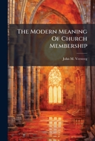 The Modern Meaning Of Church Membership... 1276392826 Book Cover