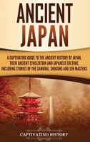 Ancient Japan: A Captivating Guide to the Ancient History of Japan, Their Ancient Civilization, and Japanese Culture, Including Stories of the Samurai, Shōguns, and Zen Masters 179909006X Book Cover