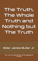 The Truth, The Whole Truth and Nothing but The Truth B0H6W4FKGL Book Cover