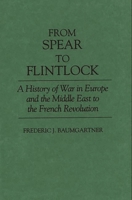 From Spear to Flintlock: A History of War in Europe and the Middle East to the French Revolution 0275939553 Book Cover