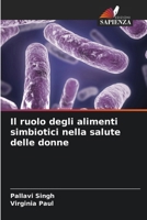 Il ruolo degli alimenti simbiotici nella salute delle donne (Italian Edition) 6208361419 Book Cover