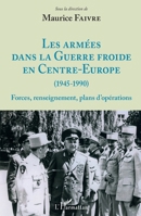 Les armées dans la Guerre froide en Centre-Europe (1945-1990): Forces, renseignement, plans d'opérations (French Edition) 2343166994 Book Cover