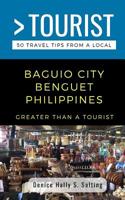 GREATER THAN A TOURIST- BAGUIO CITY BENGUET PHILIPPINES: 50 Travel Tips from a Local 1097447286 Book Cover
