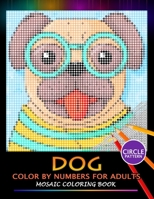 Dog Color by Numbers for Adults: Mosaic Coloring Book Stress Relieving Design Puzzle Quest 1687105278 Book Cover