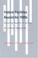 Federal Facilities Beyond the 1990's: Ensuring Quality in an Era of Limited Resources: Summary of a Symposium (Technical Report) 0309057469 Book Cover