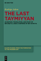 The Last Taymiyyan: An Edition, Translation, and Study of Ibn Qa?i Al-Jabal's Defense of Ibn Taymiyya (Kalam Studies) 3119149330 Book Cover