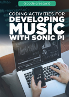 Coding Activities for Developing Music with Sonic Pi 1725341042 Book Cover