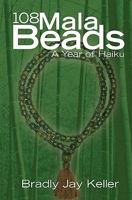 108 Mala Beads: A Year of Haiku 1450517765 Book Cover