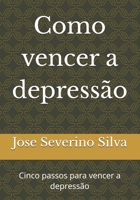 Como vencer a depressão: Cinco passos para vencer a depressão (Portuguese Edition) B0F6DDQ6B4 Book Cover