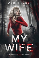 My Wife: a Slasher Dark Romance 1961594382 Book Cover